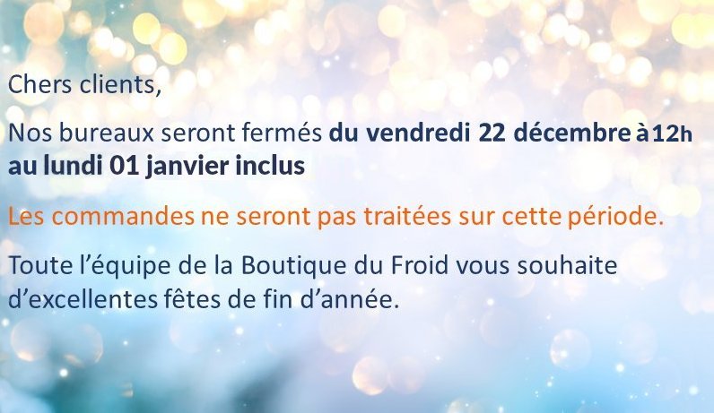 La Boutique du Froid sera fermée du 22/122023 à 12h au lundi 01/01/2024 inclus